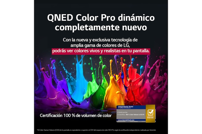 Salpicaduras de pintura de diversos colores irrumpen desde el suelo hacia arriba. Certificación de Intertrek para 100% de volumen de color para DCI-P3. El título habla de la nueva y exclusiva tecnología de amplia gama de colores de LG, que permite ver colores vivos en la pantalla.