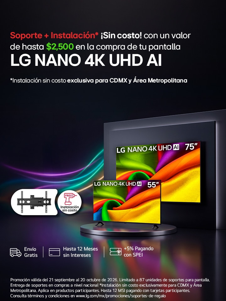 Soporte + Instalación Sin costo con un valor de $2,500 en la compra de tu pantalla LG NANO 4K UHD AI