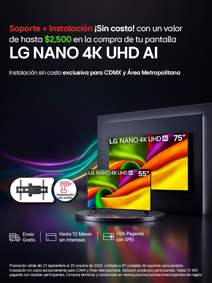 Soporte + Instalación Sin costo con un valor de $2,500 en la compra de tu pantalla LG NANO 4K UHD AI