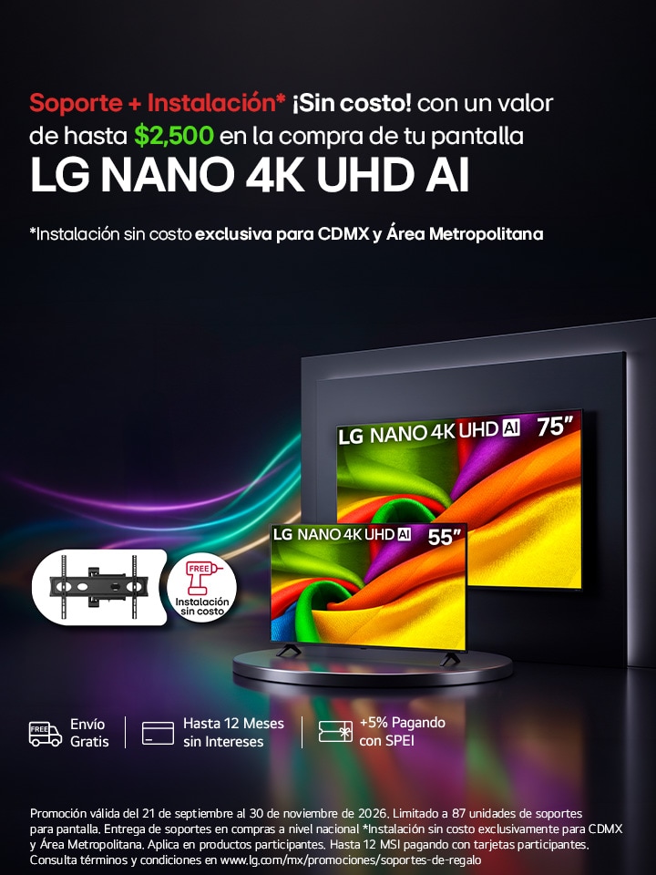 Soporte + Instalación Sin costo con un valor de $2,500 en la compra de tu pantalla LG NANO 4K UHD AI