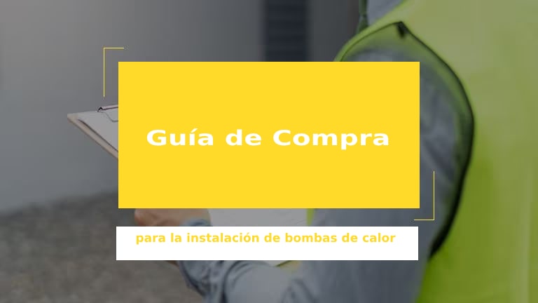 Guía de compra para la instalación de bombas de calor