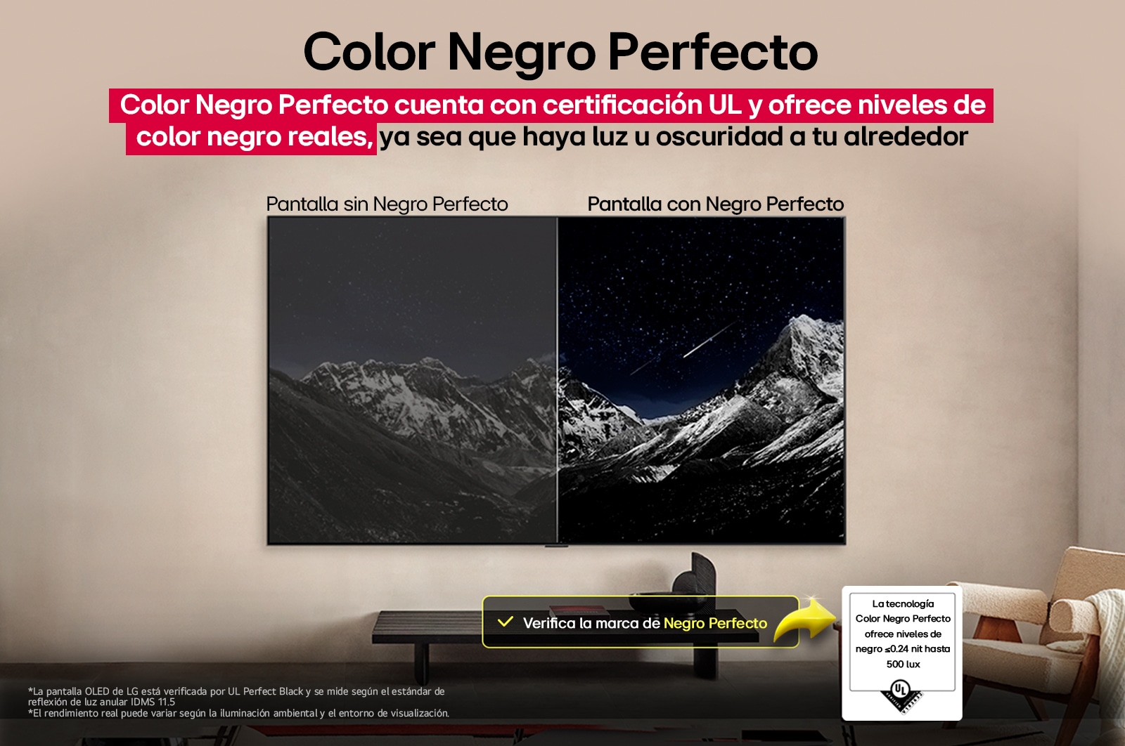 Sala de estar con una LG OLED TV montada en la pared. En la TV, se muestra una cadena montañosa bajo un cielo nocturno oscuro lleno de estrellas. Esta escena está dividida a la mitad para mostrar cómo Negro Perfecto ofrece verdaderos niveles de negro, ya sea que haya luz u oscuridad a tu alrededor. Una mitad de la imagen muestra una versión más opaca y gris del paisaje, con la etiqueta: Pantalla mate. La otra mitad muestra una imagen más atractiva con un mayor rango dinámico de negros y blancos. Esta mitad dice: Pantalla negro perfecto. También puede verse el logotipo de certificación: La tecnología Negro Perfecto ofrece niveles de negro inferiores o iguales a 0,24 nit y hasta 500 lux. A su lado, hay un globo de texto que dice: Verifica la marca de certificación Negro Perfecto.