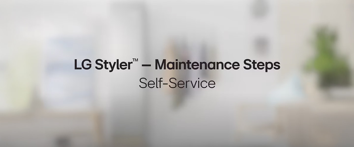 LG styler maintenance steps by/for self service care.