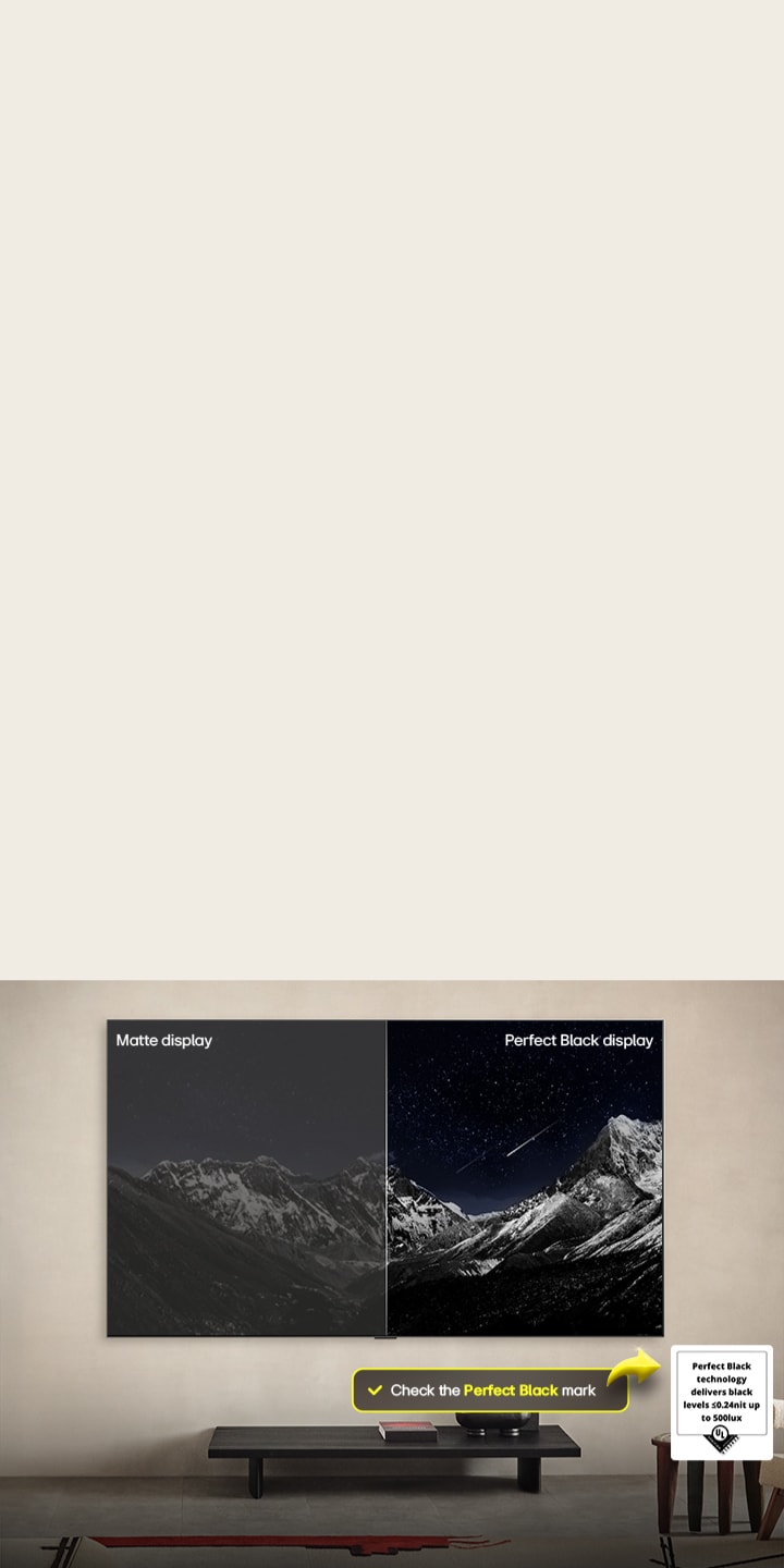 Living room space with a wall-mounted LG OLED TV. On the TV is a mountain range against a dark evening sky filled with stars. This scene is split in half. One side shows a duller, grayer version of the landscape labeled, Matte display. On the other side is a more pleasing picture with a larger dynamic range of blacks and whites. This is labeled, Perfect Black display. Logo certification is also visible, Perfect Black Technology delivers black levels less than or equal to 0.24 nit up to 500 lux. A text bubble is by its side it says, check the Perfect Black certification mark. Then a colorful parrot in ultra-high definition is seen on the TV. Water drops are suspended in the air all around it. The image showcases Perfect Color as each different hue on the parrot's body is vibrant and vivid. The dark background with the detailed water splashes also highlights how the screen is reflection-free. Different logo certifications from UL and Intertek are visible. These refer to its 100% Color Fidelity, 100% Color Volume, and reflection-free claim. Text is also visible, check the Perfect Color certification mark.