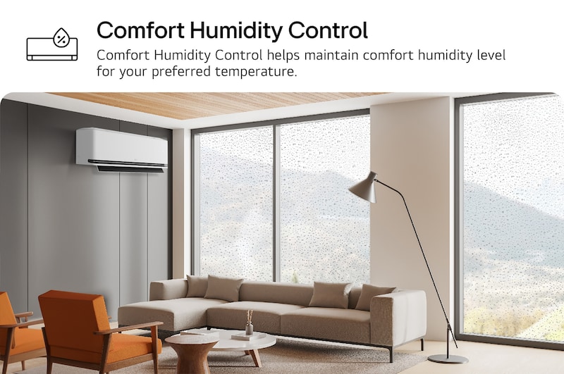 Comfort Humidity Control helps maintain comfort humidity level for your preferred temperature.
