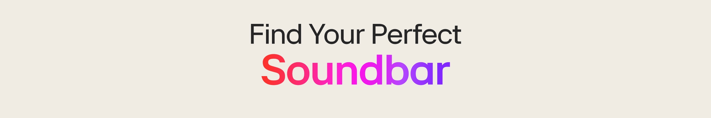 Find your perfect soundbar