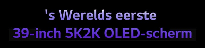 's Werelds eerste 39-inch 5K2K OLED-scherm