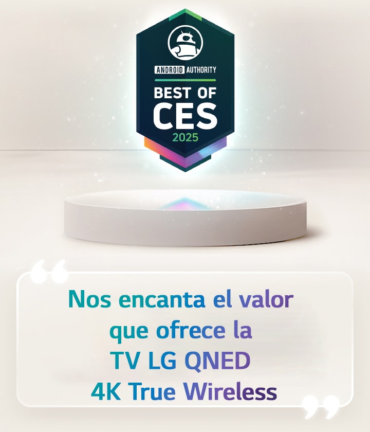 La mención “Best of CES 2025” de Android Authority flota sobre un pedestal. Al costado, aparece una cita ampliada de Android Authority con la leyenda “Nos encanta el valor que ofrece la TV LG QNED 4K True Wireless”.