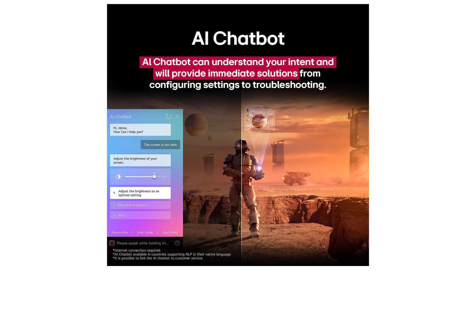 Pantalla de una LG TV que reproduce contenido de ciencia ficción. En la pantalla, se muestra la interfaz de AI Chatbot. El usuario envió un mensaje al chatbot en el que dijo que la pantalla está demasiado oscura. El chatbot ofreció soluciones a la solicitud. Esta escena también está dividida por la mitad. Un lado está más oscuro y el otro más brillante; esto muestra cómo AI Chatbot solucionó automáticamente el problema del usuario. El texto explica que AI Chatbot puede entender la intención del usuario y proporcionar soluciones de problemas.
