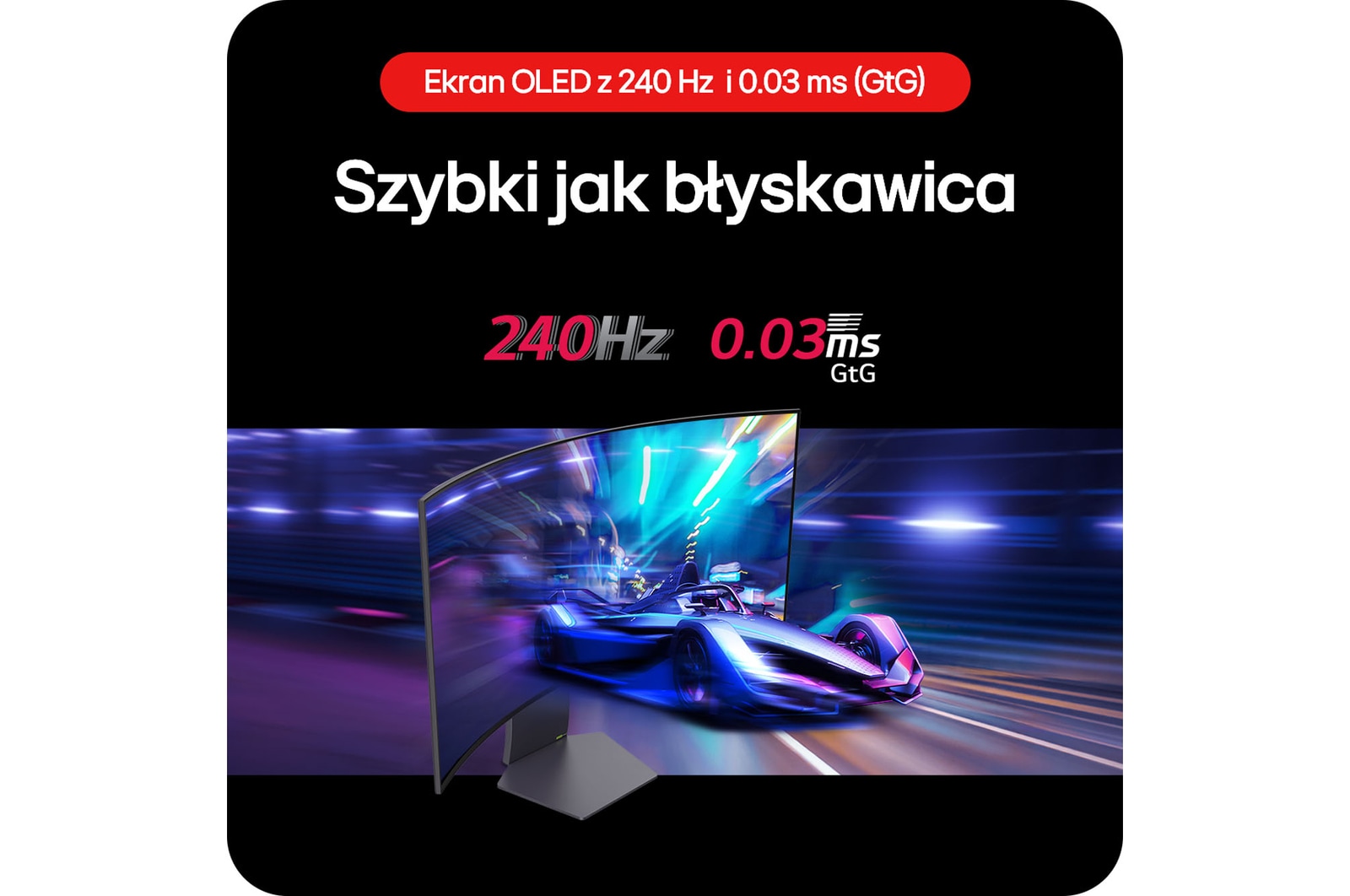Monitor Gamingowy LG UltraGear 39GS95QE zapewnia błyskawiczne ruchy w grach dzięki częstotliwości odświeżania 240 Hz i czasowi reakcji 0.03 ms (GtG).