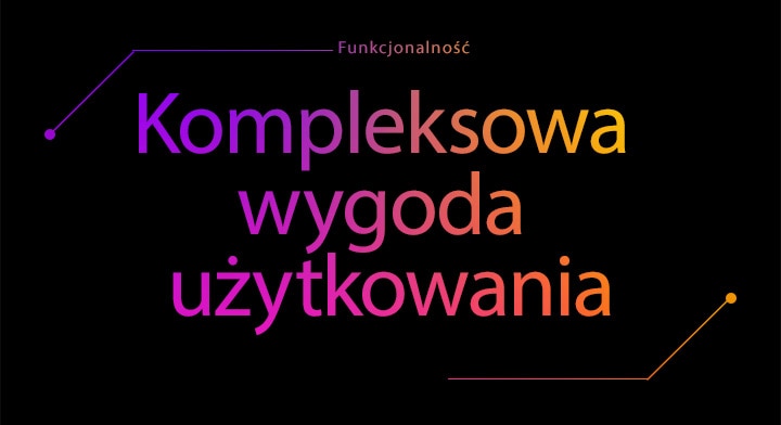 Funkcjonalność | Kompleksowa wygoda użytkowania