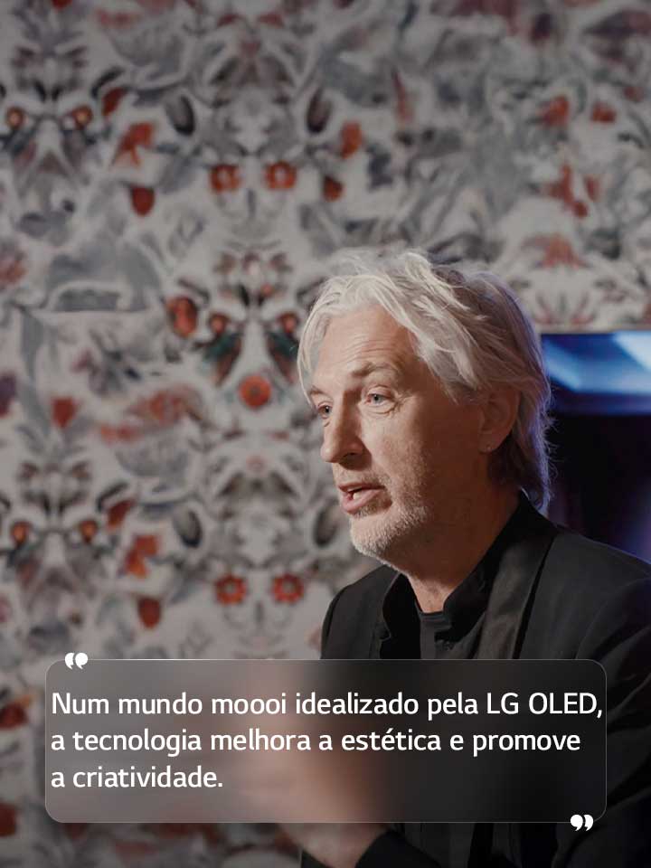 Entrevista a Marcel Wanders com texto, onde lemos «Num mundo moooi idealizado pela LG OLED, a tecnologia melhora a estética e promove a criatividade».