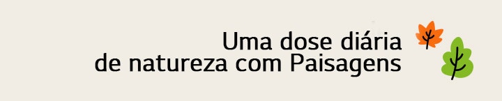 O título diz: Uma dose diária de natureza com Paisagens