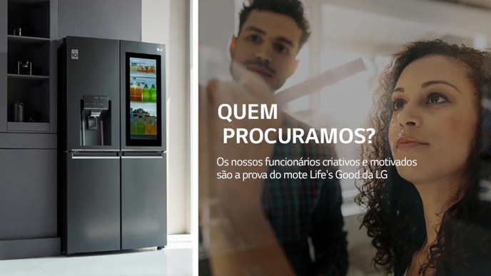 Um frigorífico da LG com porta francesa à esquerda, um homem e uma mulher a escreverem num quadro branco à direita. O texto apresenta "Quem procuramos? Os nossos funcionários criativos e motivados são prova do nosso lema: Life's good at LG".