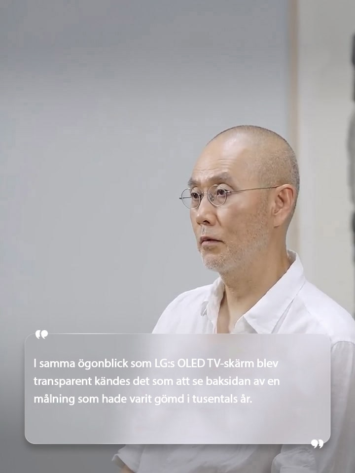 Intervju med Suh Do ho med texten ”I samma ögonblick som LG:s OLED TV-skärm blev transparent kändes det som att se baksidan av en målning som hade varit gömd i tusentals år.”