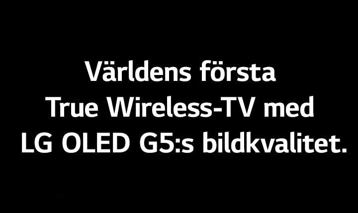 Titeln lyder ”Världens första True Wireless-TV med LG OLED G5:s bildkvalitet.”
