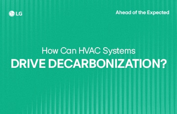 LG HVAC blog cover featuring how HVAC systems could serve as a leading role in the decarbonization and energy efficiency.