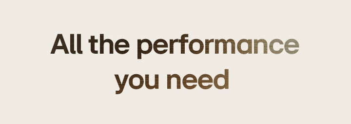 An image displaying the text “All the performance you need”
