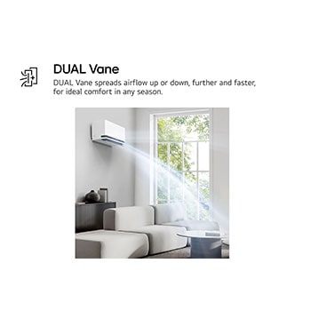 เครื่องปรับอากาศ LG Dual Vane แสดงอยู่ในห้องนั่งเล่น ลมเย็นไหลขึ้นด้านบนทางด้านซ้าย ข้อความประกอบระบุว่า: 'DUAL Vane กระจายลมขึ้นหรือลง ไกลขึ้นและเร็วขึ้น เพื่อความสบายที่เหมาะสมในทุกฤดูกาล'