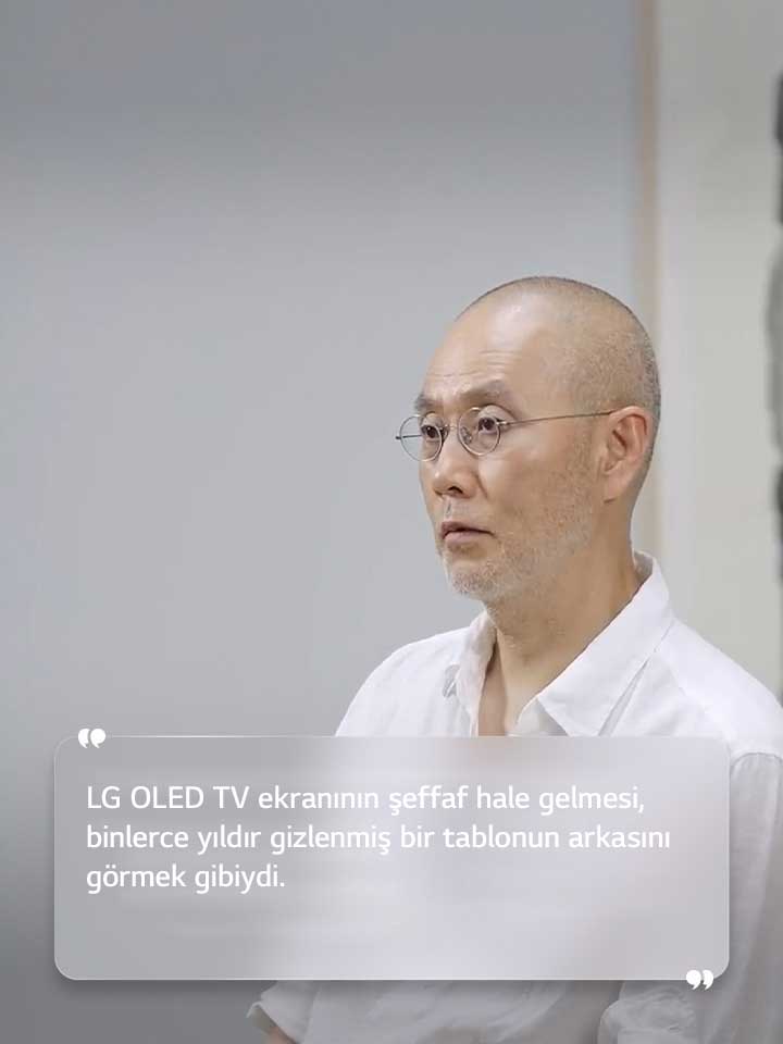 Suh Do Ho röportajından metin: “LG OLED TV ekranının şeffaf hale gelmesi, binlerce yıldır gizlenmiş bir tablonun arkasını görmek gibiydi.”