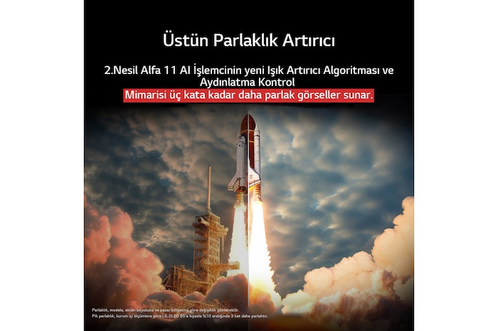 Yerden fırlatılan bir uzay mekiği. Ortadan ikiye bölünen sahnenin bir yarısı daha karanlık ve donuk. Diğer yarısı roket fırlatma anını son derece parlak bir şekilde göstererek Maksimum Parlaklık Artırıcı’nın ışık yayma yapısı ve aydınlatma kontrol mimarisi ile LG OLED TV ekranında görsellerin ne kadar parlak olabileceğini sergiliyor.