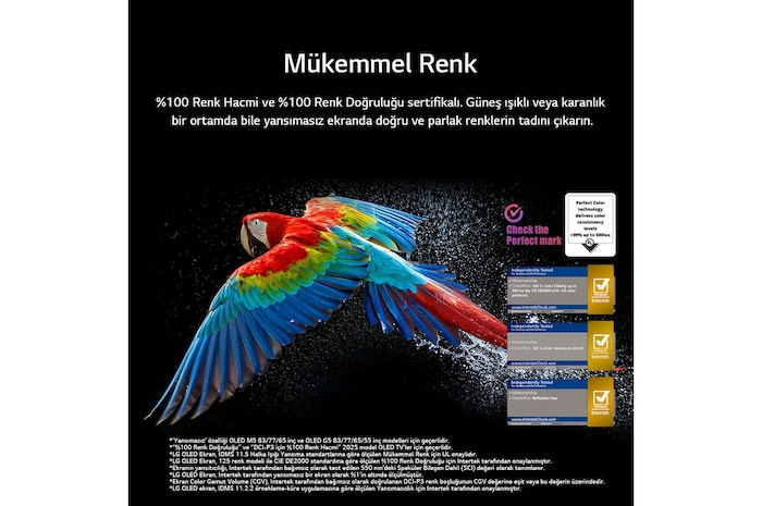 Siyah arka planda ultra yüksek çözünürlüklü rengarenk bir papağan. Her tarafında havada asılı su damlaları var. Görüntüde, papağanın vücudundaki farklı renk tonlarının canlı ve parlak olmasıyla Mükemmel Renk gösteriliyor. Detaylı su sıçramalarının bulunduğu koyu arka plan da ekranın yansıma yapmadığını vurguluyor. UL ve Intertek’in çeşitli logo onayları görülüyor. Bunlar, %100 Renk Doğruluğu, %100 Renk Hacmi ve yansıma olmaması anlamına geliyor. Görünen metinde ise Mükemmel Renk onay işaretini kontrol edin yazıyor.