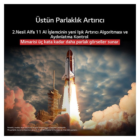 Yerden fırlatılan bir uzay mekiği. Ortadan ikiye bölünen sahnenin bir yarısı daha karanlık ve donuk. Diğer yarısı roket fırlatma anını son derece parlak bir şekilde göstererek Maksimum Parlaklık Artırıcı’nın ışık yayma yapısı ve aydınlatma kontrol mimarisi ile LG OLED TV ekranında görsellerin ne kadar parlak olabileceğini sergiliyor.