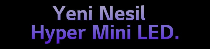 Yeni Nesil Hyper Mini LED.