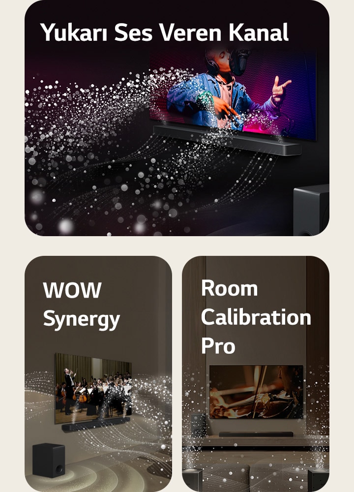 Siyah bir odada bulunan LG TV ve LG Soundbar bir müzik performansını gösteriyor. Ses dalgalarını temsil eden beyaz damlacıklar soundbar’dan yukarı ve ileri yönde fırlıyor ve TV’den dışarı yansıyor. Subwoofer alttan bir ses efekti oluşturuyor.  Bir oturma odasında bulunan LG TV ve LG Soundbar bir orkestra performansını gösteriyor. Ses dalgalarını temsil eden damlacık şeklinde beyaz dalgalar Soundbar’dan yukarı ve ileri yönde fırlıyor ve TV’den dışarı yansıyor. Subwoofer alttan bir ses efekti oluşturuyor.  Bir oturma odasında LG TV, LG Soundbar, arka hoparlörler ve bir subwoofer bulunuyor. Odanın üzerinde, bir alan taraması gibi ızgara kaplama beliriyor. Damlacıklardan oluşan beyaz ses dalgaları Arka Hoparlörler ve Soundbar'ın birlikte uyum içinde çalıştığını gösteriyor.