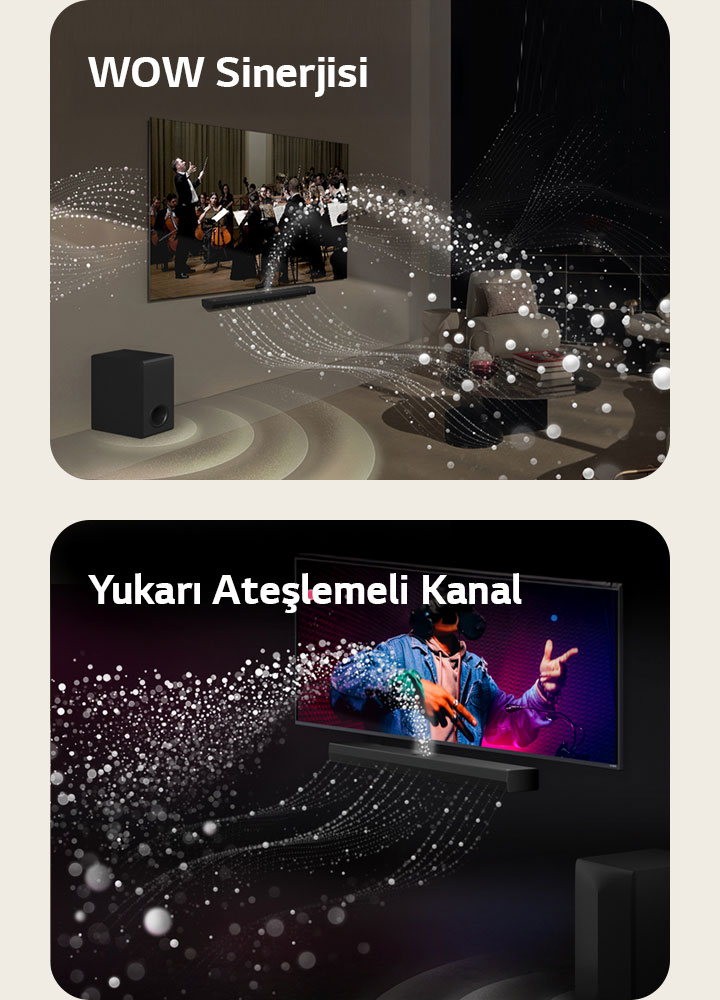 Bir oturma odasında bulunan LG Soundbar ve LG TV bir orkestra performansını gösteriyor. Ses dalgalarını temsil eden damlacık şeklinde beyaz dalgalar Soundbar’dan yukarı ve ileri yönde fırlıyor ve TV’den dışarı yansıyor. Subwoofer alttan bir ses efekti oluşturuyor.  Siyah bir odada bulunan LG Soundbar ve LG TV bir müzik performansını gösteriyor. Ses dalgalarını temsil eden beyaz damlacıklar soundbar’dan yukarı ve ileri yönde fırlıyor ve TV’den dışarı yansıyor. Subwoofer alttan bir ses efekti oluşturuyor.