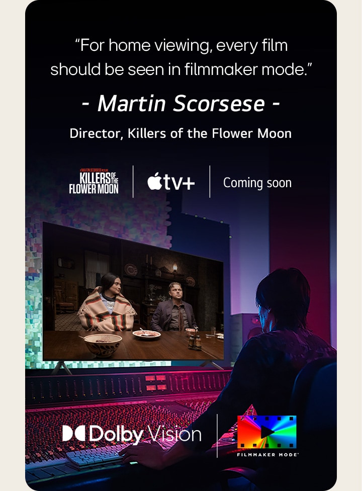 A man in a dark editing studio looking at an LG TV displaying the film 'Killers of the Flower Moon'. The in-image text reads," For home viewing, every film should be seen in filmmaker mode." followed by "Martin Scorsese, Director, Killers of the Flower Moon" underneath. The Killers of the Flower Moon logo, Apple TV logo, and the words "Coming soon" are below.
