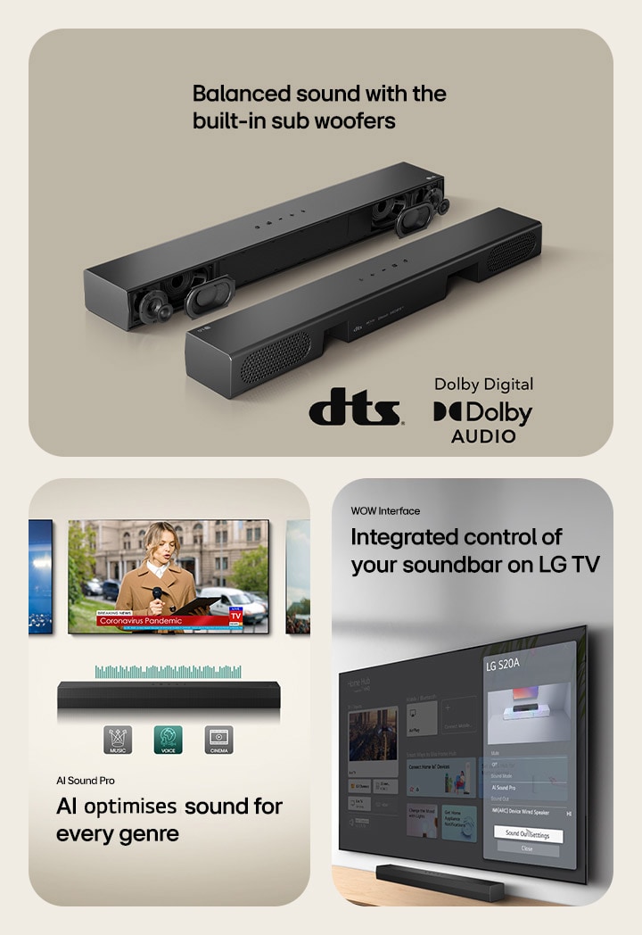 On the left image 2 S20A Soundbar units are placed, one showing its interior parts such as woofers and tweeters without grill and another one showinng the back side On the right side dts logo and Dolby digital audio logo are shown.. In the center image 3 TV screens are shown: A stage and a mic in her hand, a reporter spaeaking with a mic and a tablet in her each hand and a horse. Below the TVs SH5A soundbar is placed with EQ graphics on it. In the bottom 3 icons are presented: MUSIC, VOICE and CINEMA. On the right image a wall-mount TV is showing LG webOS home screen and SH5A is placed below the TV, on the TV table. On the left a LG TV remote control is partially shown and on the right 4 icons are showing WOW Interface features.
