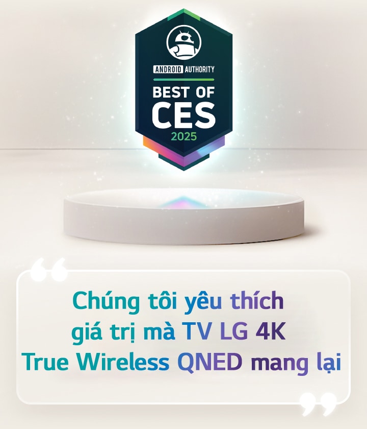 Dòng chữ Best of CES 2025 của Android Authority hiển thị trên bệ. Dòng trích dẫn của Android Authority được phóng to ở bên cạnh: chúng tôi yêu thích giá trị mà TV LG 4K True Wireless QNED mang lại.
