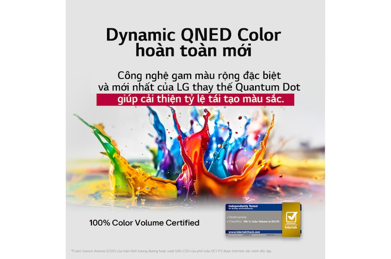 Giọt sơn nhiều màu sắc bắn tung từ sàn nhà lên. Chứng nhận Intertrek cho 100% dải màu đến DCI-P3. Tiêu đề nói về công nghệ gam màu rộng độc đáo mới của LG mang đến màu sắc sống động trên màn hình.