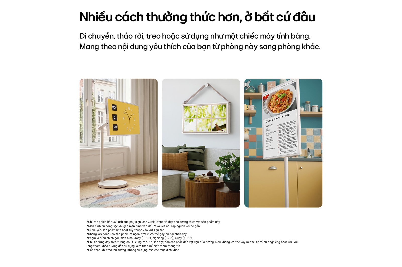 Màn hình Giải trí Di động LG StanbyME 2 Max LX6 được giới thiệu trong nhiều không gian sống khác nhau, làm nổi bật thiết kế màn hình tháo rời và siêu di động, cho phép sử dụng linh hoạt ở bất cứ đâu - đặt cạnh cửa sổ, treo tường như một món đồ trang trí hoặc thưởng thức nội dung ở mọi không gian.