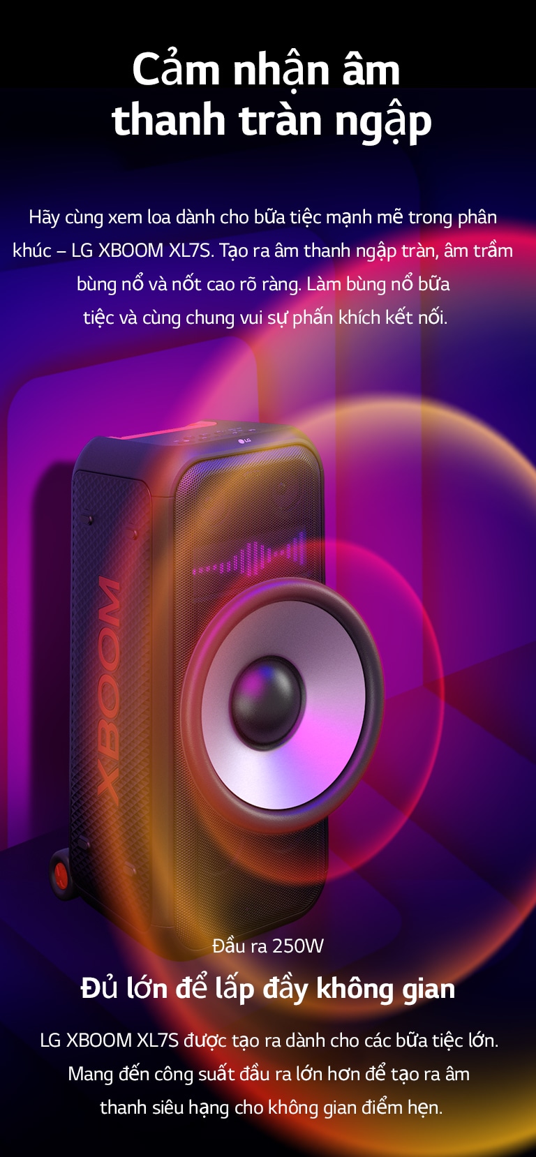 LG XBOOM XL7S được đặt trên không gian vô tận. Trên tường, đồ họa âm thanh hình vuông được minh họa. Ở giữa loa là một loa trầm khổng lồ 8 inch được mở rộng để phát ra âm thanh siêu lớn 250W. Sóng âm thanh phát ra từ loa trầm.