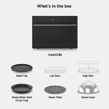 What's in the box —  SolarDOM™​​ oven with included accessories: Metal Tray, Low Rack, High Rack, Steam Water Bowl (Crisp Tray), Steam Plate, Steam Cover, {Rotisserie, and Handle}.