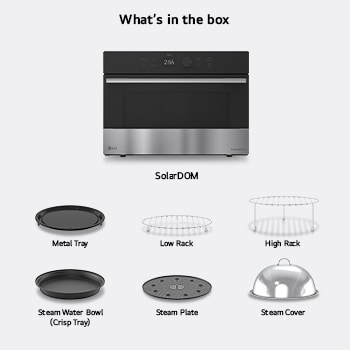 What's in the box —  SolarDOM™​​ oven with included accessories: Metal Tray, Low Rack, High Rack, Steam Water Bowl (Crisp Tray), Steam Plate, Steam Cover, {Rotisserie, and Handle}.