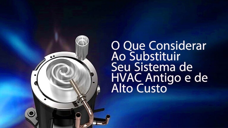 O que considerar ao Substituir seu Sistema de Climatização Antigo e de Alto Custo