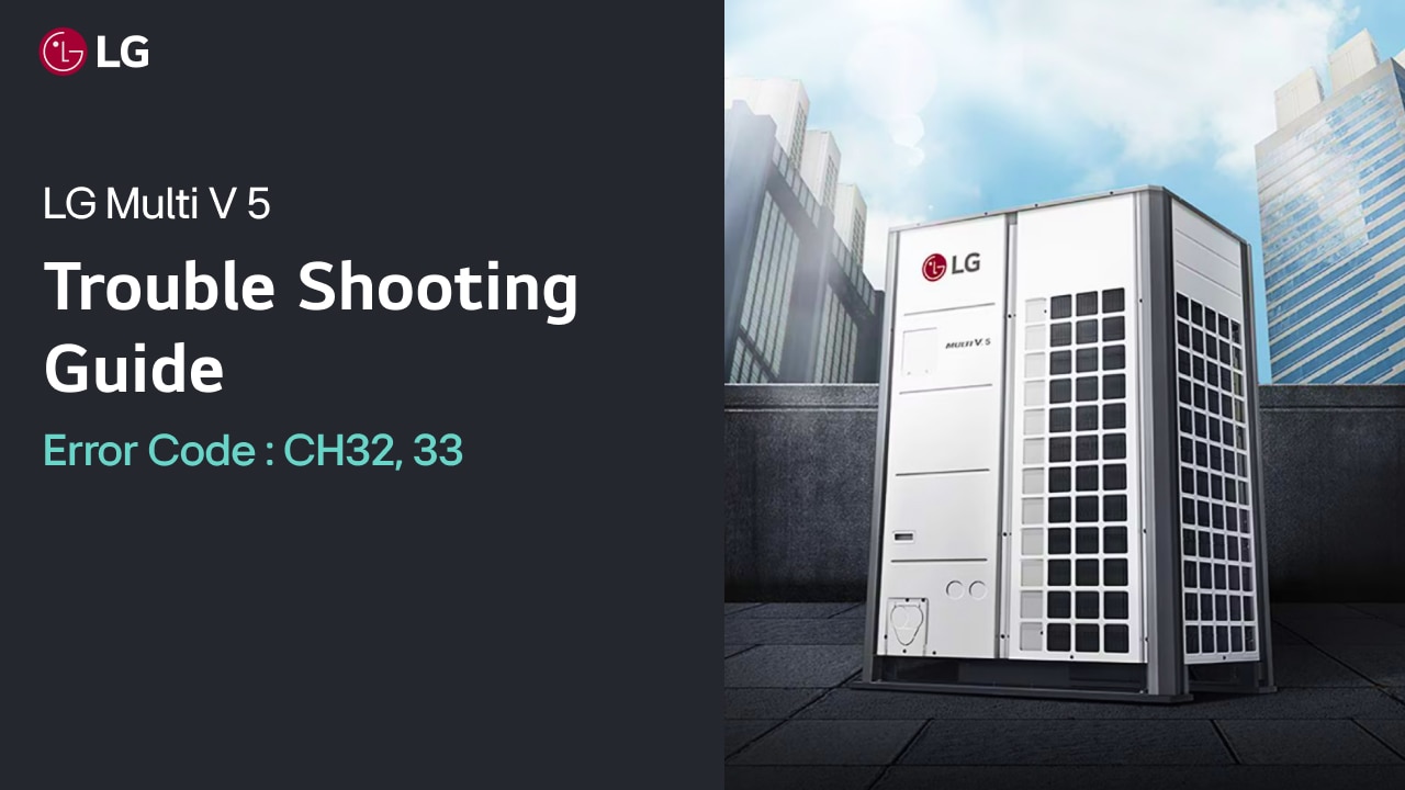 LG Multi V : Trouble Shooting Guide (Error Code CH32, 33)