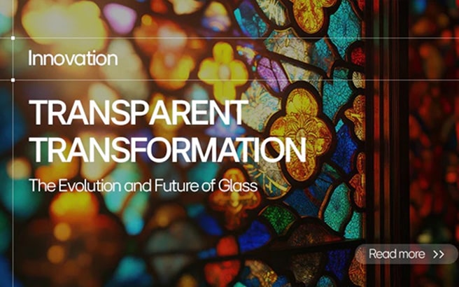 The Journey of Glass: From History to Future Innovation