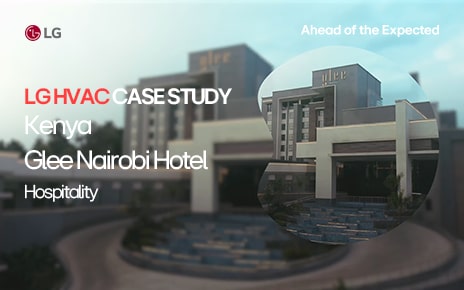 LG Multi V Delivers Customer Comfort and Operational Benefits to Glee Nairobi Hotel