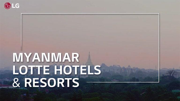LG HVAC Case Study Study Hotel Solution_Myanmar "Lotte Hotel (Short Version)"
