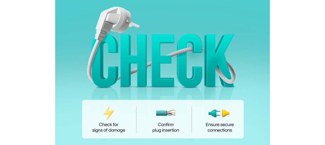 Check for signs of damge, Confirm plug insertion, Ensure secure connections