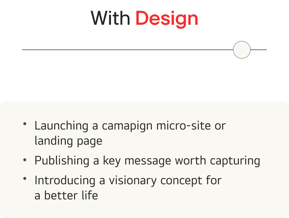 - Launching a campaign micro-site or landing page - Publishing a key message worth capturing - Introducing a visionary concept for a better life