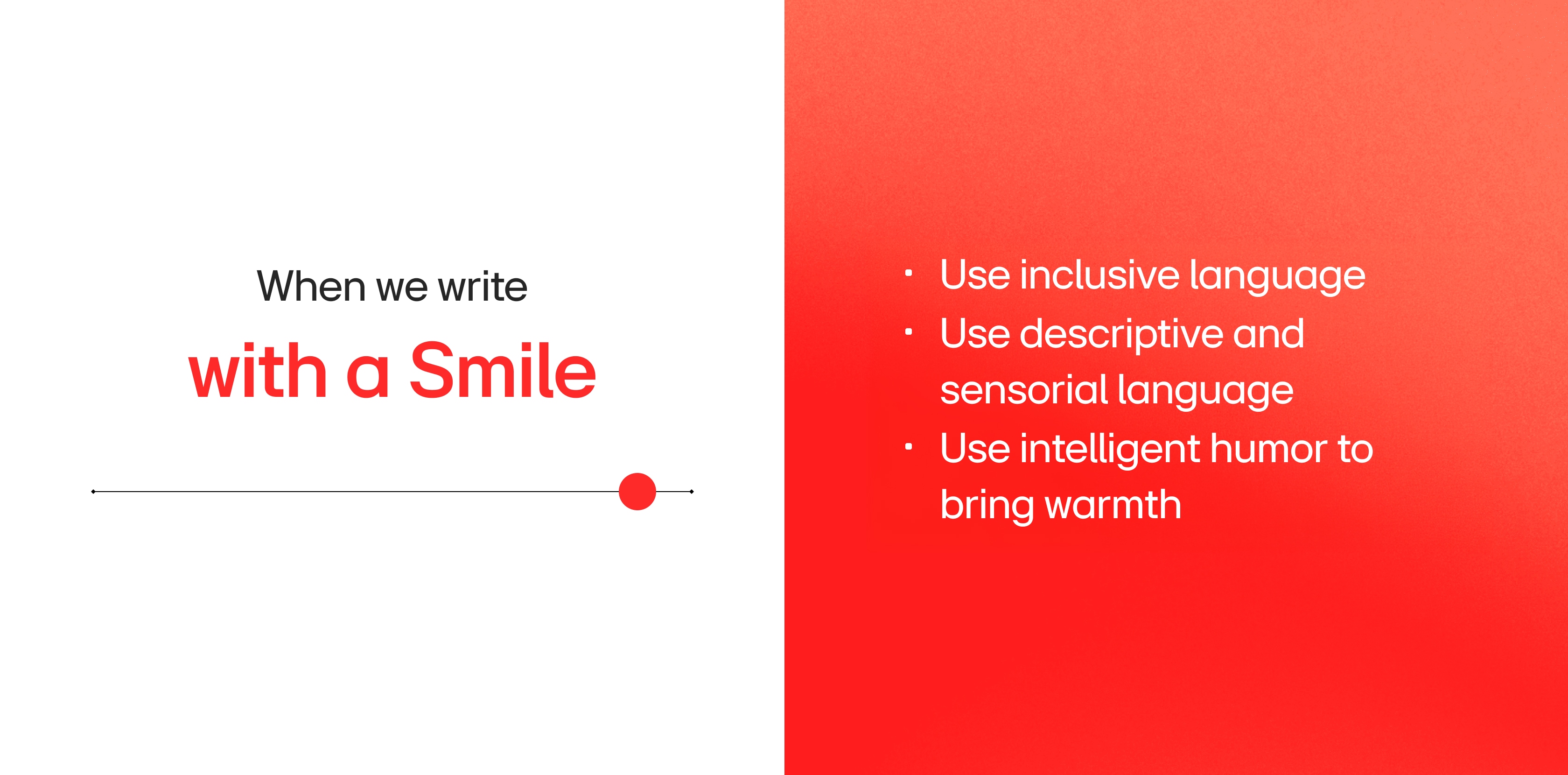 With a Smile - Use inclusive language - Use descriptive and sensorial language - Use intelligent humor to bring warmth