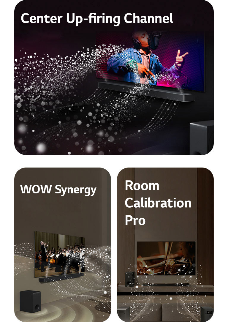 LG Soundbar and LG TV in a black room playing a musical performance. White droplets representing soundwaves shoot upwards and forward from the soundbar, as subwoofer is creating a sound effect from the bottom.  LG Soundbar and LG TV in a living room playing an orchestra performance. White waves of droplets representing soundwaves shoot upwards and forward from the soundbar and project from the TV, as subwoofer is creating a sound effect from the bottom.  LG Soundbar, LG TV, rear speakers and a subwoofer are in a living room. A grid overlay appears over the room, like a scan of the space. White soundwaves made of droplets are coming out from the frontal perspective of the rear speakers.