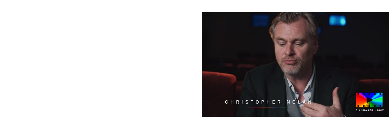 An interview film of Christopher Nolan and other cinematographers, talking about Filmmaker mode's vision