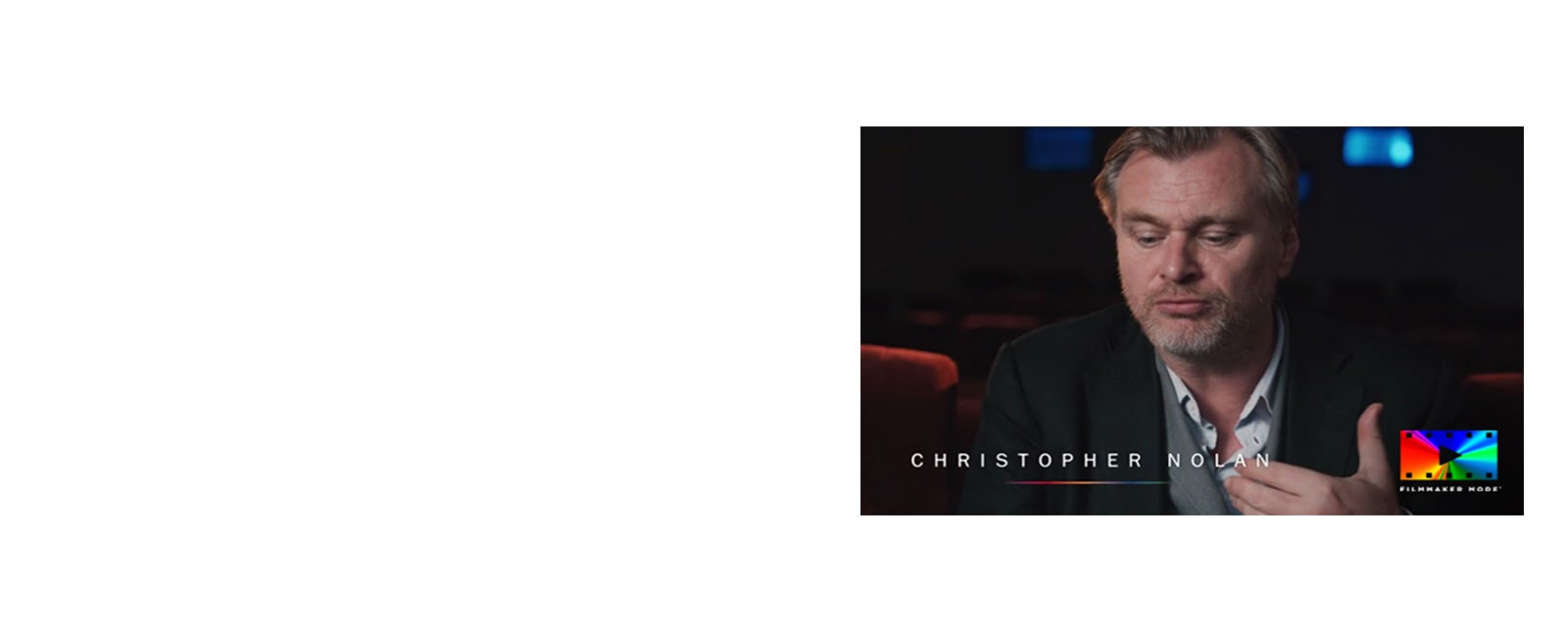 An interview film of Christopher Nolan and other cinematographers, talking about Filmmaker mode's vision