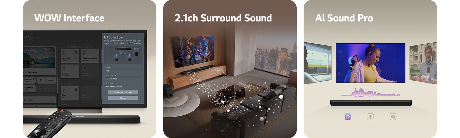 LG Remote is pointing towards a LG TV with LG Soundbar underneath. LG TV is showing the WOW Interface menu on the screen.  LG Soundbar, LG TV and subwoofer are in a living room displaying screen image with playing a musical performance. Two branch of white soundwaves made up of droplets project from the soundbar and a subwoofer is creating a sound effect from the bottom.  LG Soundbar with three differing TV screens above. One shows a movie, one shows a concert, and the other shows a news broadcast. Below the soundbar, there are three icons to show each genre.